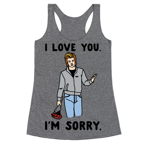 I Love You I'm Sorry Parody Racerback Tank Top