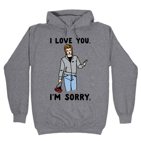 I Love You I'm Sorry Parody Hooded Sweatshirt