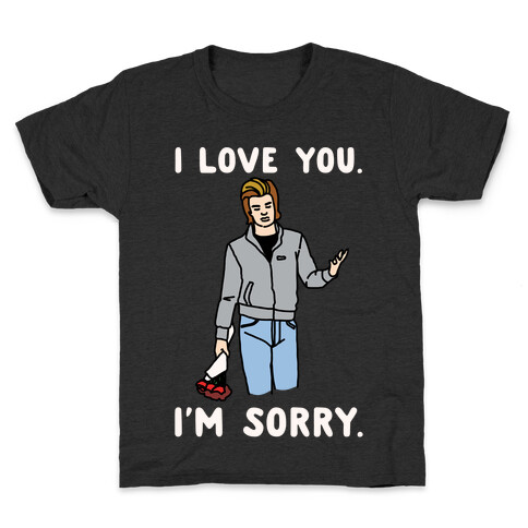 I Love You I'm Sorry Parody White Print Kids T-Shirt