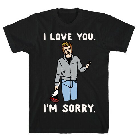 I Love You I'm Sorry Parody White Print T-Shirt