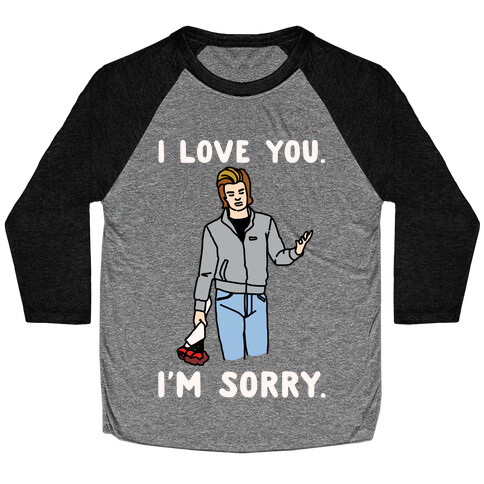 I Love You I'm Sorry Parody White Print Baseball Tee