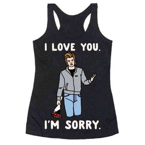 I Love You I'm Sorry Parody White Print Racerback Tank Top