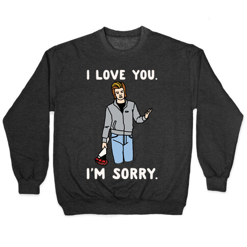 I Love You I'm Sorry Parody White Print Pullover