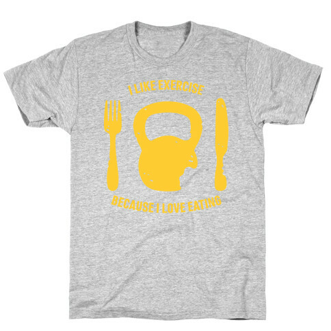 I Like Exercise Because I Love Eating T-Shirt