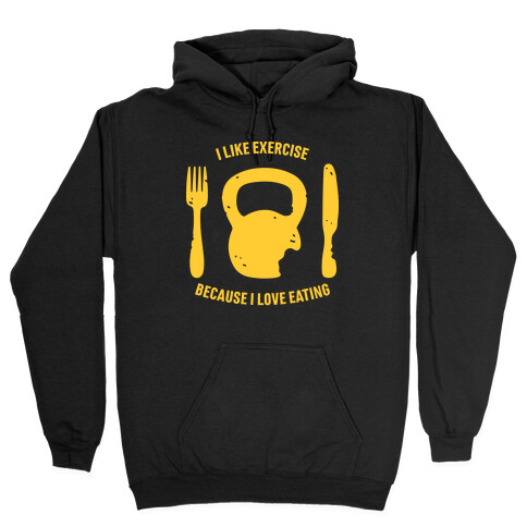 I Like Exercise Because I Love Eating Hooded Sweatshirt