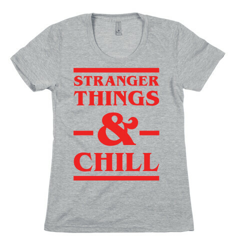 Stranger Things and Chill Womens T-Shirt