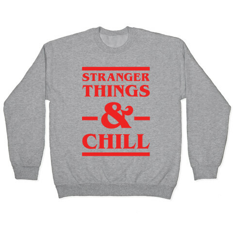 Stranger Things and Chill Pullover