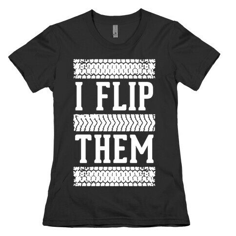 I Flip Them Womens T-Shirt