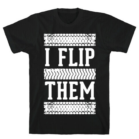 I Flip Them T-Shirt