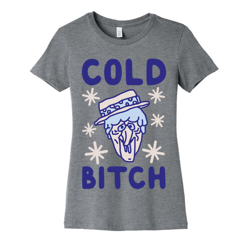 Cold Bitch Womens T-Shirt