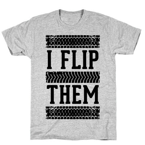 I Flip Them T-Shirt