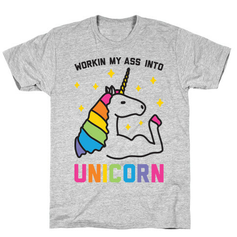 Workin My Ass Into Unicorn T-Shirt