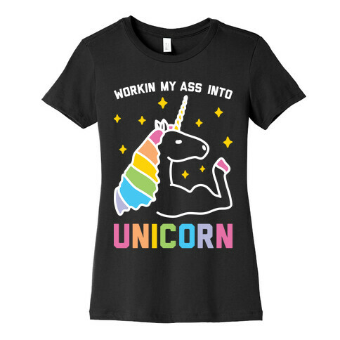 Workin My Ass Into Unicorn Womens T-Shirt