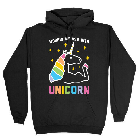 Workin My Ass Into Unicorn Hooded Sweatshirt