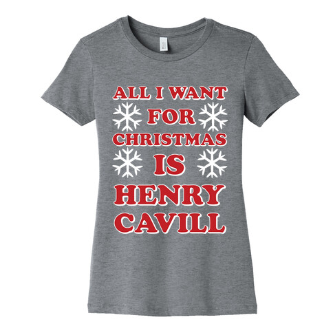 All I Want for Christmas is Henry Cavill Womens T-Shirt