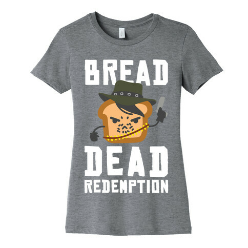 Bread Dead Redemption Womens T-Shirt