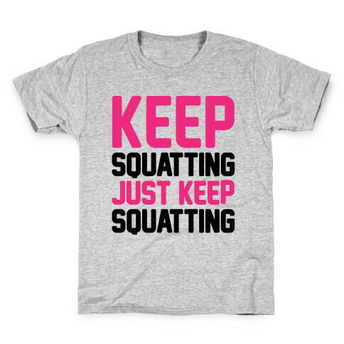 Keep Squatting Just Keep Squatting  Kids T-Shirt