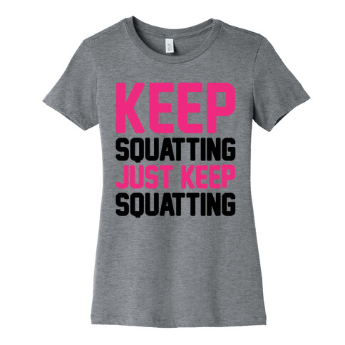 Keep Squatting Just Keep Squatting  Womens T-Shirt
