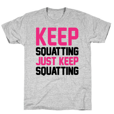 Keep Squatting Just Keep Squatting  T-Shirt