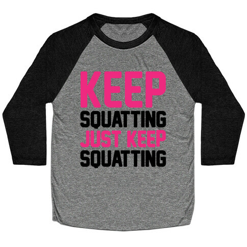 Keep Squatting Just Keep Squatting  Baseball Tee