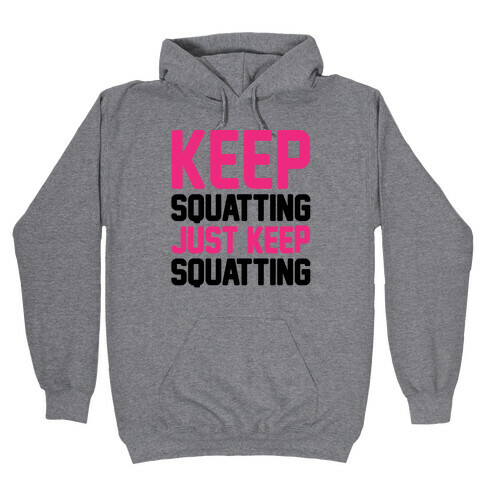 Keep Squatting Just Keep Squatting  Hooded Sweatshirt