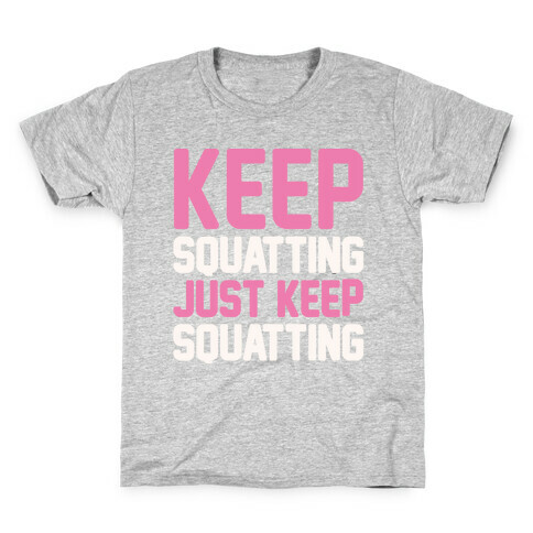 Keep Squatting Just Keep Squatting White Print Kids T-Shirt