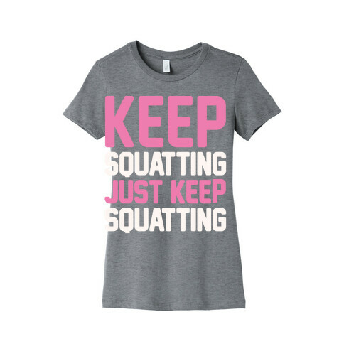 Keep Squatting Just Keep Squatting White Print Womens T-Shirt