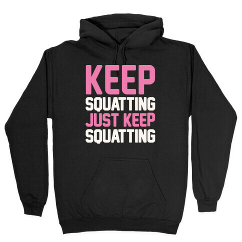 Keep Squatting Just Keep Squatting White Print Hooded Sweatshirt