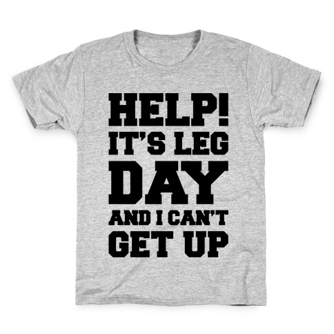 Help It's Leg Day and I Can't Get Up  Kids T-Shirt