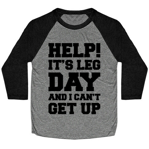 Help It's Leg Day and I Can't Get Up  Baseball Tee