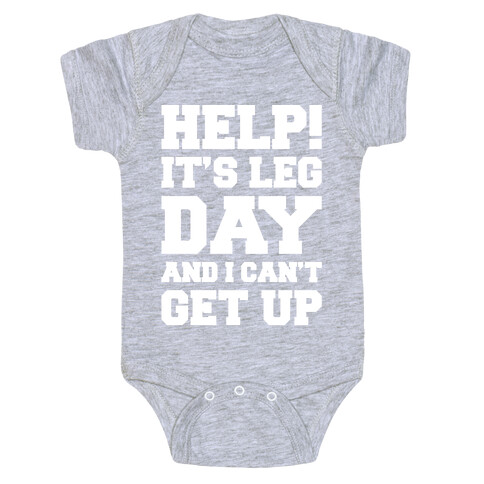 Help It's Leg Day and I Can't Get Up  Baby One-Piece