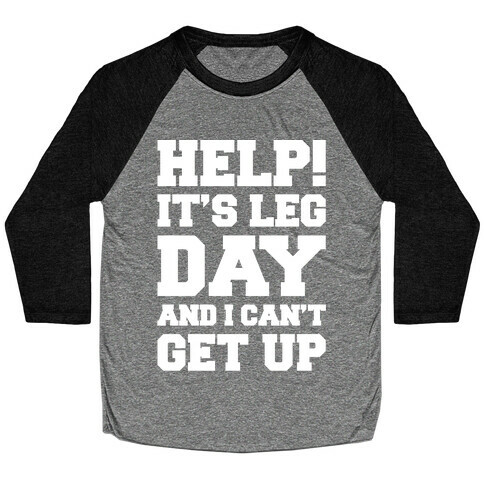 Help It's Leg Day and I Can't Get Up  Baseball Tee