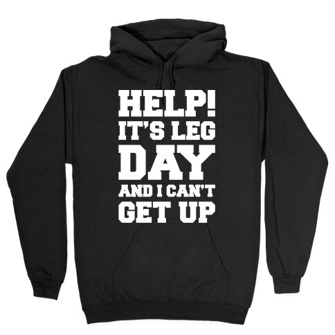 Help It's Leg Day and I Can't Get Up  Hooded Sweatshirt