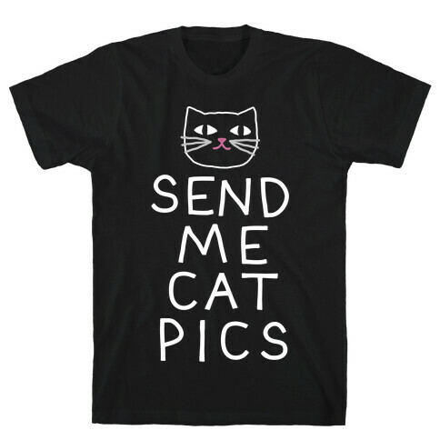 Send Me Cat Pics T-Shirt