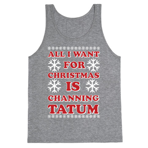 All I Want for Christmas is Channing Tatum Tank Top