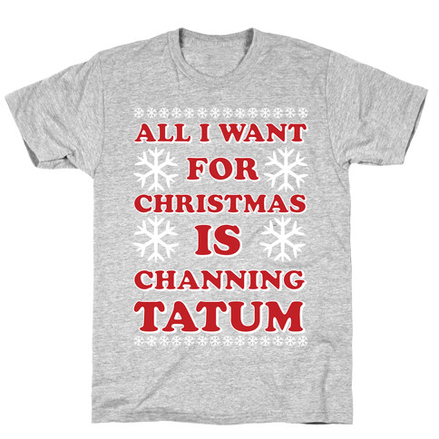 All I Want for Christmas is Channing Tatum T-Shirt