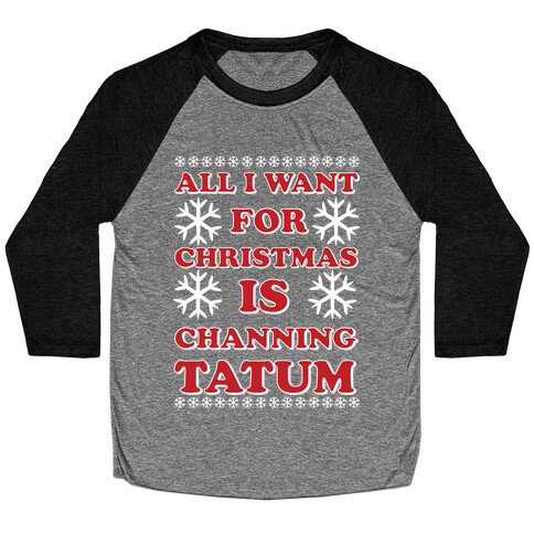 All I Want for Christmas is Channing Tatum Baseball Tee