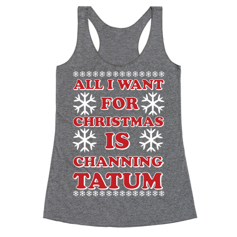 All I Want for Christmas is Channing Tatum Racerback Tank Top