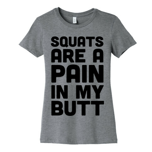 Squats Are A Pain In My Butt Womens T-Shirt