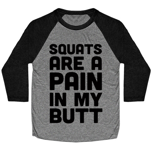 Squats Are A Pain In My Butt Baseball Tee