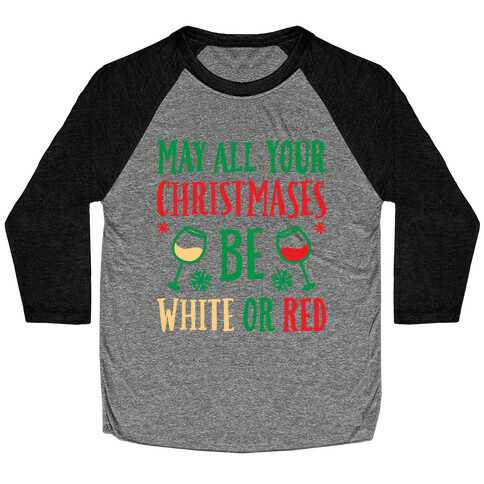 May All Your Christmases Be White Or Red Baseball Tee