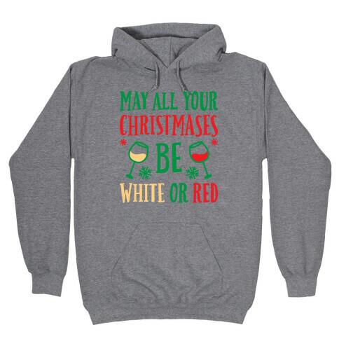 May All Your Christmases Be White Or Red Hooded Sweatshirt