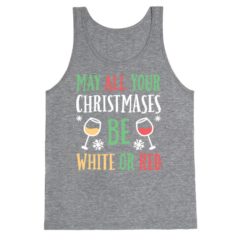 May All Your Christmases Be White Or Red Tank Top