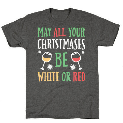 May All Your Christmases Be White Or Red T-Shirt