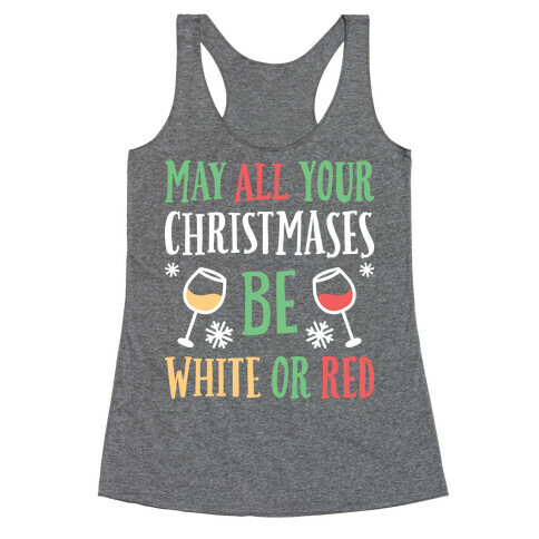 May All Your Christmases Be White Or Red Racerback Tank Top