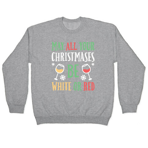 May All Your Christmases Be White Or Red Pullover