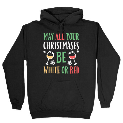 May All Your Christmases Be White Or Red Hooded Sweatshirt