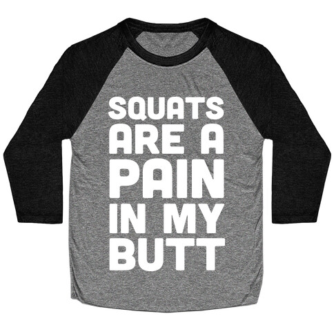 Squats Are A Pain In My Butt Baseball Tee