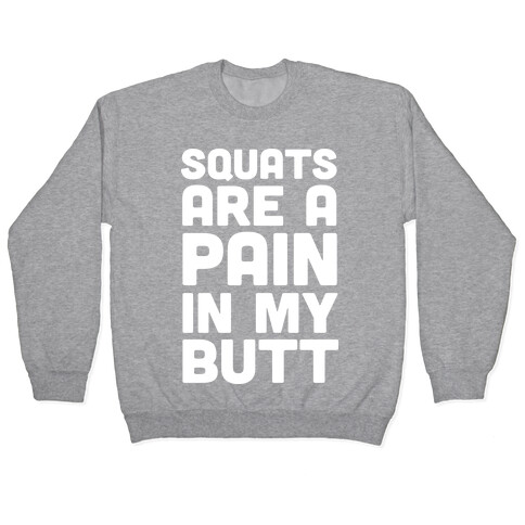 Squats Are A Pain In My Butt Pullover