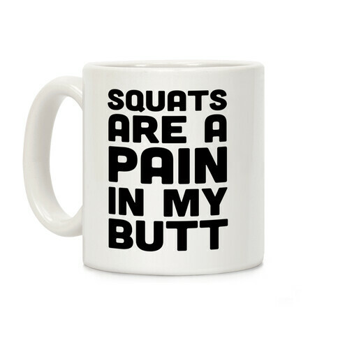 Squats Are A Pain In My Butt Coffee Mug
